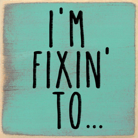 4X4-1018 I'm Fixing' To