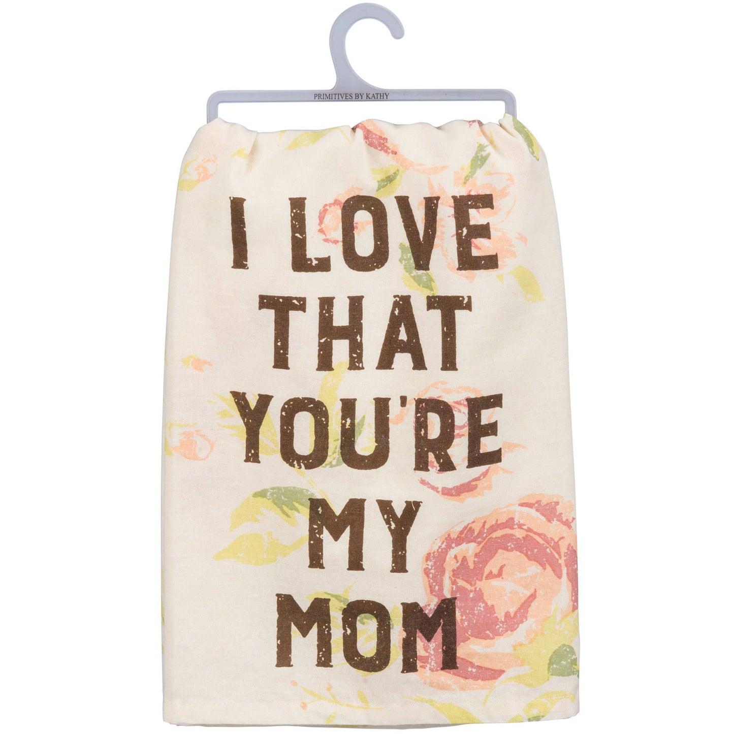 I Love That You're My Mom Kitchen Towel