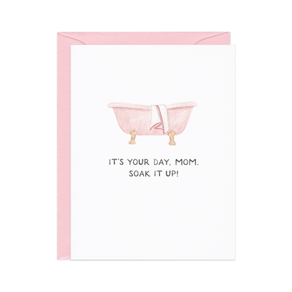 It's Your Day, Soak It Up — Spa Day Mother's Day Card